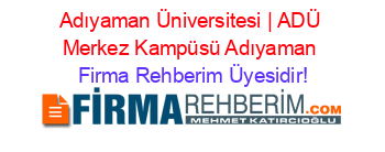 Adıyaman+Üniversitesi+|+ADÜ+Merkez+Kampüsü+Adıyaman Firma+Rehberim+Üyesidir!